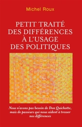 Petit traité des différences à l'usage des politiques : Nous n'avons pas besoin de Don Quichotte, mais de passeurs qui nous aident à tresser nos différences - Michel Roux