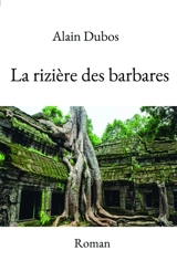 La rizière des barbares - Alain Dubos