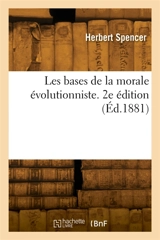 Les bases de la morale évolutionniste. 2e édition - Herbert Spencer