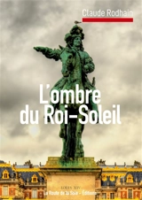 Dans l'ombre du Roi-Soleil - Claude Rodhain