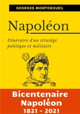 Napoléon : Itinéraire d'un stratège politique et militaire - Georges Montorgueil