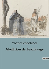 Abolition de l'esclavage - Victor Schoelcher
