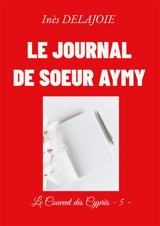 Le Journal de soeur Aymy : Le Couvent des Cyprès : 5 - Inès Delajoie