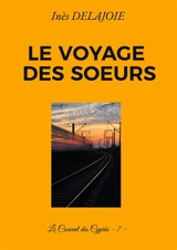 Le voyage des Soeurs : Le Couvent des Cyprès : 7 - Inès Delajoie