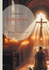 La Fleur d'or : Un voyage initiatique à la recherche de la perfection spirituelle - Arthur de Gobineau
