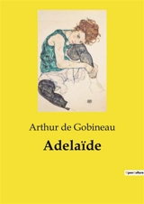 Adelaïde : Chronique d'un naufrage : le destin tragique de la frégate Medusa - Arthur de Gobineau