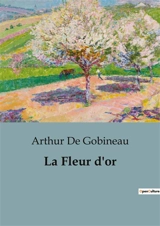 La Fleur d'or : L'épanouissement culturel et artistique de l'Italie à la Renaissance - Arthur de Gobineau