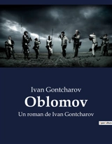 Oblomov : Un roman de Ivan Gontcharov - Ivan Aleksandrovitch Gontcharov