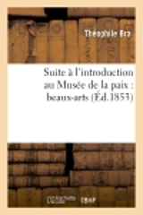 Suite à l'introduction au Musée de la paix : beaux-arts : ouvrage composé de dessins originaux - Théophile Bra