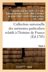 Collection universelle des mémoires particuliers relatifs à l'histoire de France. Tome 4 - Jean de Joinville