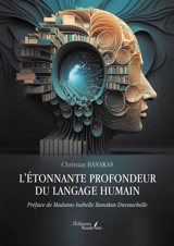 L'étonnante profondeur du langage humain - Christian Banakas