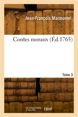 Contes moraux. Tome 3 - Jean-François Marmontel