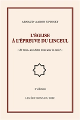 L'Eglise à l'épreuve du Linceul : Et vous qui dites-vous que je suis ? - Arnaud Aaron Upinsky