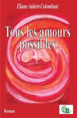 Tous les amours possibles - Eliane Aubert-Colombani