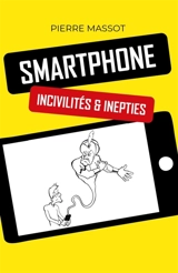 SMARTPHONE : incivilités & inepties - Pierre Massot