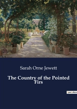 The Country of the Pointed Firs : Exploring the Quiet Depths of Coastal Life - Sarah Orne Jewett