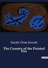 The Country of the Pointed Firs : A Journey Through the Heart of a Coastal Village - Sarah Orne Jewett