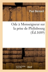 Ode à Monseigneur sur la prise de Philisbourg - Paul Bernard