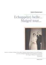 Echappée belle... Malgré tout... : Analyse sociétale critique d un milieu familial rhénan depuis le Second Empire Un vécu conjugal imprégné de géopolitique naviguant de l espace rhénan à l oekoumène - Gabriel Wackermann