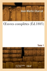 OEuvres complètes. Tome 1 - Jean-Baptiste Charcot