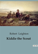 Kiddie the Scout : The Adventures of a Young Scout in the Wild West - Robert B. Leighton