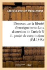 Discours sur la liberté d'enseignement, dans la discussion de l'article 8 du projet de constitution : séances des 18 et 20 septembre 1848 - Charles Forbes de Montalembert