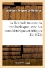 La Henriade travestie en vers burlesques, avec des notes historiques et critiques - Jean-Louis Fougeret de Montbron