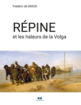 REPINE ET LES HALEURS DE LA VOLGA - Frédéric de Grave