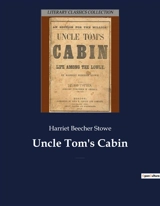 Uncle Tom's Cabin : An anti-slavery novel by American author Harriet Beecher Stowe - Harriet Beecher Stowe