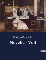 Novelle : VolI : Intrighi e passioni nel cuore del Rinascimento - Matteo Bandello