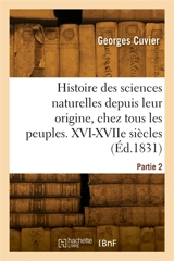 Histoire des sciences naturelles depuis leur origine, chez tous les peuples connus. Partie 2 - Georges Cuvier