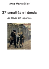 37annuités et demie : Les élèves ont la parole - Anne-Marie Gillet