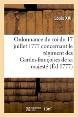 Ordonnance du roi du 17 juillet 1777, concernant le régiment des Gardes-françoises de sa majesté - Louis 16