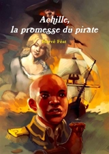 Achille, la promesse du pirate - Hervé Féat