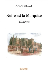 Noire est la marquise : réédition - Nady Nelzy