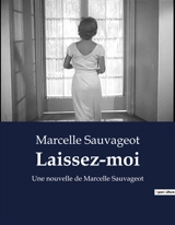 Laissez-moi : Une nouvelle de Marcelle Sauvageot - Marcelle Sauvageot