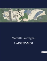 LAISSEZ-MOI - Marcelle Sauvageot