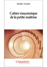 Cahier maçonnique de la petite maîtrise - Meddy Viardot