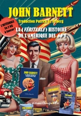 La Véritable histoire de l'Amérique des Sixties : Elvis, Marilyn, JFK, Castro, le premier pas sur la Lune, Roswell : Vous saurez tout ! - John Barnett
