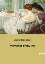 Memories of my life : The autobiography of Sarah Bernhardt - Sarah Bernhardt