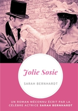 Jolie Sosie : Un roman méconnu écrit par la célèbre actrice Sarah Bernhardt - Sarah Bernhardt
