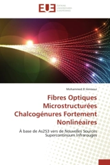 Fibres Optiques Microstructurées Chalcogénures Fortement Nonlinéaires : A base de As2S3 vers de Nouvelles Sources Supercontinuum Infrarouges - Mohammed el- Amraoui