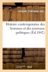 Histoire contemporaine des hommes et des journaux politiques, par un ancien député - Jacques Crétineau-Joly