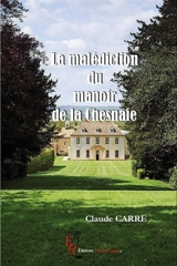 La malédiction du manoir de la Chesnaie - Claude Carré