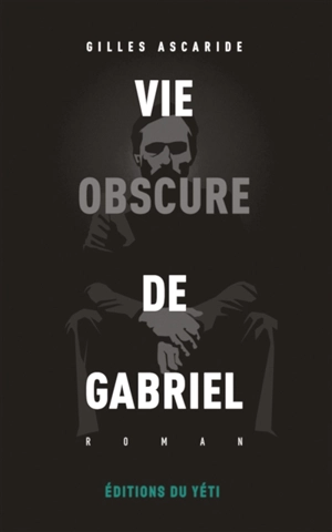 Vie obscure de Gabriel - Gilles Ascaride
