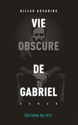 Vie obscure de Gabriel - Gilles Ascaride