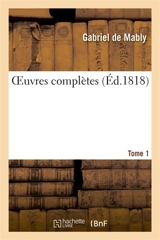 OEuvres complètes. Tome 1 - Gabriel de Mably