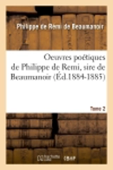 Oeuvres poétiques de Philippe de Remi, sire de Beaumanoir. Tome 2 (Ed.1884-1885) - Philippe de Rémi Beaumanoir