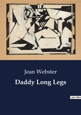 Daddy Long Legs : A Journey from Orphanage to College : The Letters of Judy Abbott - Jean Webster