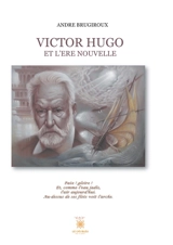 Victor Hugo et l'ère nouvelle - André Brugiroux